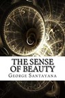 The Sense of Beauty - George Santayana - 9781975620769