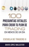 Escuela de Traders II: 100 Preguntas Vitales Para Crear Tu Plan de Trading En Menos de Un Día - David Lopez Ballester - 9781975708078