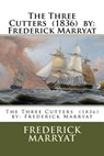 The Three Cutters (1836) by: Frederick Marryat - Frederick Marryat - 9781975712471
