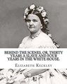 Behind the scenes, or, Thirty years a slave and four years in the White House. By: Elizabeth Keckley (1818-1907).: (autobiography former slave in the - Elizabeth Keckley - 9781975746377