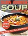 Slow Cooker Soup Cookbook ***Large Print Edition***: Easy Crock Pot Soup Recipes - Louise Davidson - 9781975800413