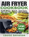 Air Fryer Cookbook ***Large Print Edition***: Guilt-Free, Quick and Easy, Recipes for Your Air Fryer - Louise Davidson - 9781975824396