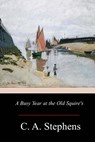 A Busy Year at the Old Squire's - C. a. Stephens - 9781976207105