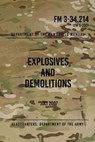 FM 3-34.214 Explosives and Demolitions: July 2007 - Headquarters Department of The Army - 9781976219573