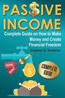Passive Income: Complete Guide on How to Make Money and Create Financial Freedom - Andrew D. Hoskins - 9781976310041