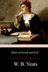 Ideas of Good and Evil - W. B. Yeats - 9781976380181