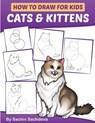 How to Draw for Kids: Cats & Kittens: An Easy Step-by-Step guide book (Ages 4-8) - Sachin Sachdeva - 9781976411137