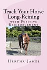 Teach Your Horse Long-Reining with Positive Reinforcement - Hertha James - 9781976518195