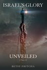 Israel's Glory Unveiled - Betsy Fritcha - 9781976532047