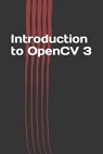 Introduction to OpenCV 3: Application Development for Ultimate Beginners - Jerry N. P - 9781976554742