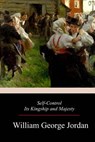 Self-Control Its Kingship and Majesty - William George Jordan - 9781976563188