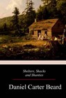 Shelters, Shacks and Shanties - Daniel Carter Beard - 9781976563881
