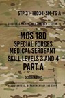 STP 31-18D34-SM-TG A MOS 18D Special Forces Medical Sergeant PART A: Skill Levels 3 and 4 - Headquarters Department of The Army - 9781976581281