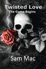 Twisted Love: The Game Begins - MAC,  Sam - 9781976971549