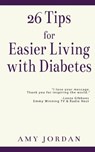 26 Tips FOR Easier Living with Diabetes - Amy Jordan - 9781977212467
