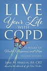 Live Your Life with COPD - 52 Weeks of Health, Happiness, and Hope - Jane M Martin - 9781977224699