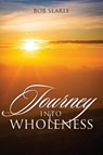 Journey Into Wholeness - Bob Searle - 9781977229496