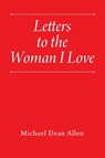 Letters to the Woman I Love - Michael Dean Allen - 9781977229540
