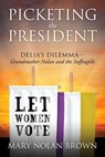 Picketing the President - BROWN,  Mary Nolan - 9781977240057