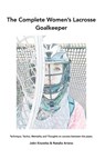The Complete Women's Lacrosse Goalkeeper - John Knowles ; Natalie Arieno - 9781977242747