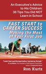 FAST START to CAREER SUCCESS Making the Most of Your First Job - Ron Kurtz - 9781977245823