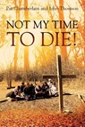 Not My Time to Die! - Pat Chamberlain ; John Thomson - 9781977253323