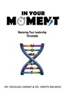 In Your Moment: Mastering Your Leadership Thresholds - Douglas Lindsay - 9781977270757
