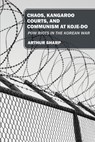 Chaos, Kangaroo Courts, and Communism at Koje-Do: POW Riots in the Korean War - Arthur Sharp - 9781977271174