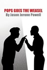 Pops Goes the Weasel: A One-Act Play - Jason Jerone Powell - 9781977271198