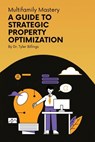 Multifamily Mastery: A Guide To Strategic Property Optimization - Tyler Billings - 9781977271594