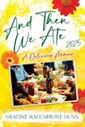 And Then We Ate: A Delicious Memoir - Gracine Maccarrone Dunn - 9781977272997