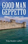 GOOD MAN GEPPETTO - Troy Austin Lafon - 9781977274755