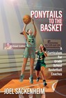 Ponytails To The Basket: A Curriculum For Grade School Basketball Coaches - Joel Sackenheim - 9781977275226