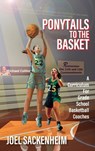 Ponytails To The Basket: A Curriculum For Grade School Basketball Coaches - Joel Sackenheim - 9781977275714