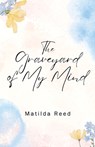 The Graveyard of My Mind - Matilda Reed - 9781977280305