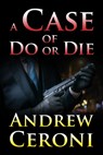 A Case of Do or Die - Andrew Ceroni - 9781977287748