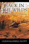Back in the Wilds: Mayhem in the Wilds of Pennsylvania - Glenn Maxwell Scott - 9781977288271
