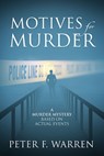 Motives for Murder: A Murder Mystery Based on Actual Events - Peter F. Warren - 9781977290298