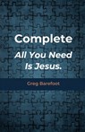 Complete All You Need Is Jesus - Greg Barefoot - 9781977291912