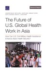 The Future of U.S. Global Health Work in Asia - Jennifer Bouey - 9781977414786