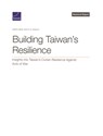 Building Taiwan's Resilience: Insights Into Taiwan's Civilian Resilience Against Acts of War - Marta Kepe - 9781977415394