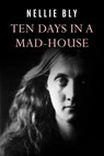 Ten Days In a Mad-House - Nellie Bly - 9781977502094