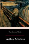 The House of Souls - Arthur Machen - 9781977529961
