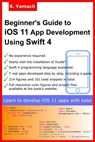 Beginner's Guide to iOS 11 App Development Using Swift 4: Xcode, Swift and App Design Fundamentals - Serhan Yamacli - 9781977891754