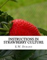 Instructions in Strawberry Culture: or, How To Grow Strawberries - Roger Chambers - 9781978037168