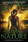 Primal Nature: Primal Series, Book I - Monique Singleton - 9781978037816