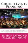 Church Events Planning: A Primer for Planning Meeting, Revivals, Conferences, Convocations, and Other Church Events - Bishop Raymond Allan Johnson - 9781978106871