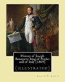 History of Joseph Bonaparte, king of Naples and of Italy (1869). By: John S. C. Abbott: Joseph Bonaparte, King of Spain, 1768-1844. (illustrated) - John S. C. Abbott - 9781978263321