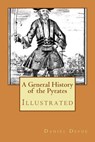 A General History of the Pyrates: Illustrated - Daniel Defoe - 9781978359529