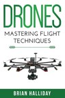 Drones: Mastering Flight Techniques - Brian Halliday - 9781978441514